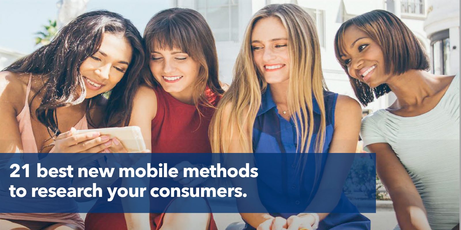 21 best new mobile methods to research your customers.
