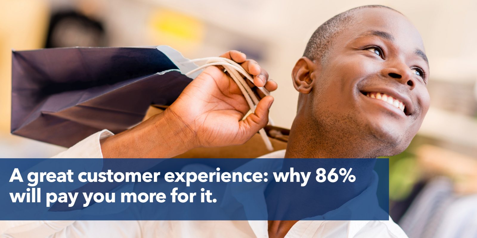 A great customer experience: why 86% will pay you more for it.