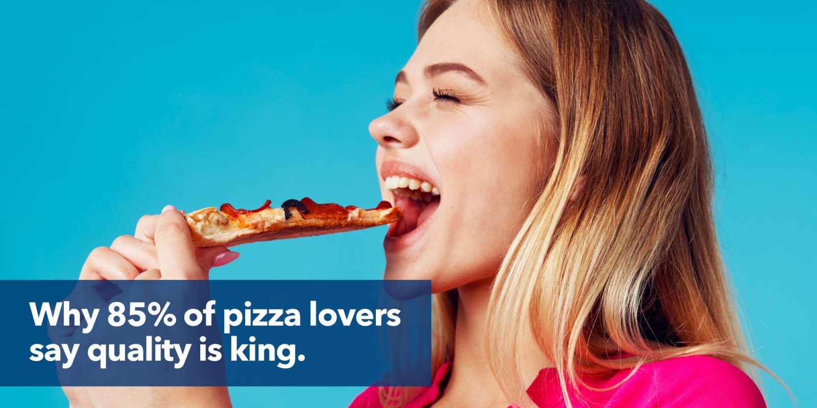 Why 85% of pizza lovers say quality is king.
