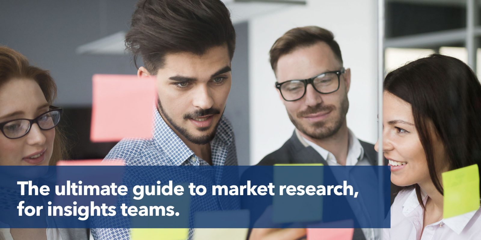 The ultimate guide to market research, for insights teams.