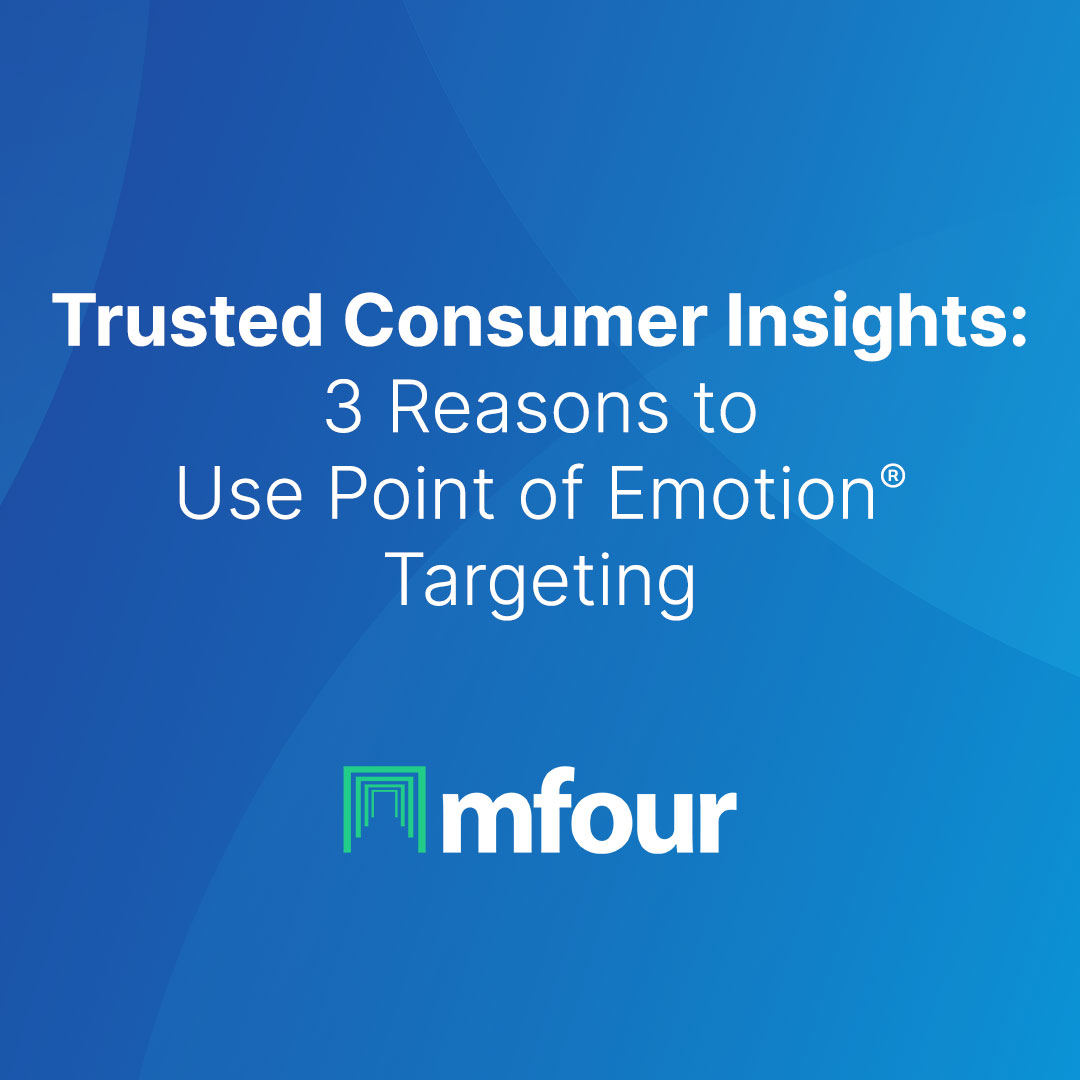 Trusted Consumer Insights: 3 Reasons to Use Point of Emotion® Targeting Today.